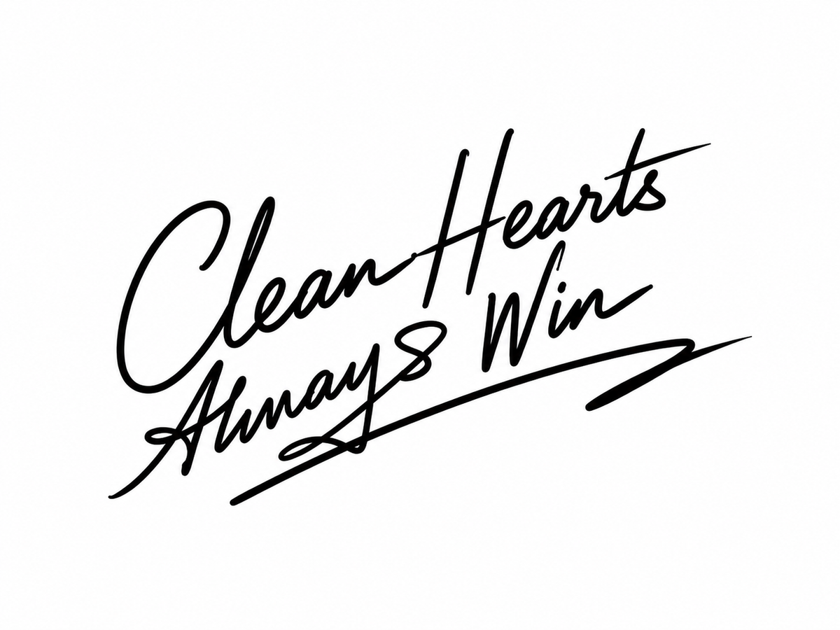 CLEAN HEARTS ALWAYS WIN